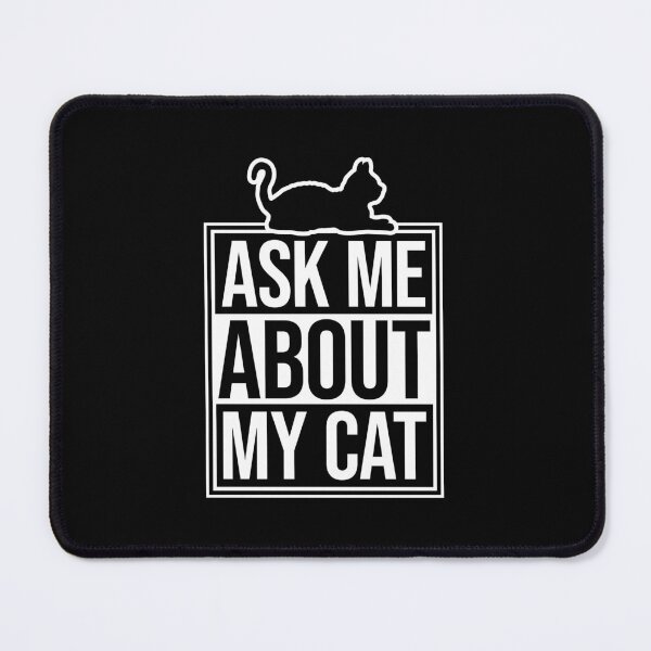 Item preview, Ask Me About My Cat Funny Lover Quote Joke Talking designed and sold by shirt-o-mat.