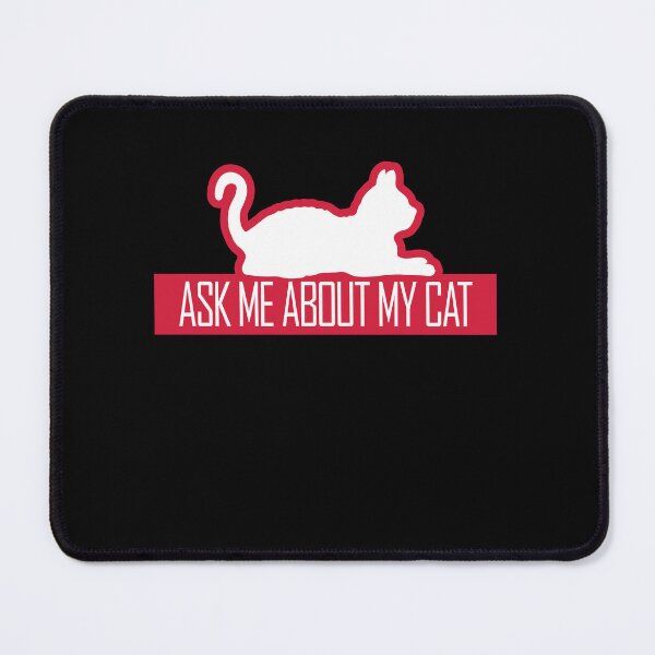 Item preview, Ask Me About My Cat Funny Lover Quote Joke Talking designed and sold by shirt-o-mat.