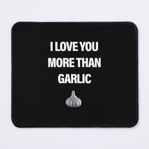 Item preview, I Love You More Than Garlic designed and sold by fandango-design.