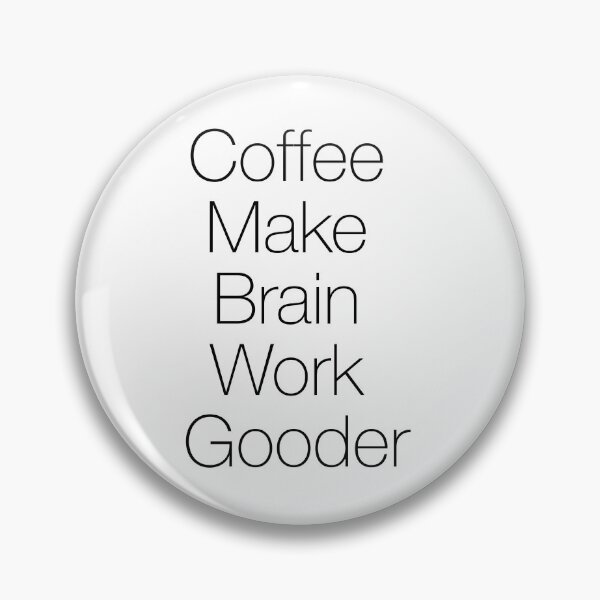 Item preview, Coffee Make Brain Work Gooder designed and sold by corbrand.