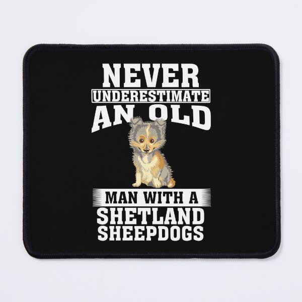Item preview, Never Underestimate an Old Man with Shetland Sheepdogs designed and sold by CosmoKitsch.