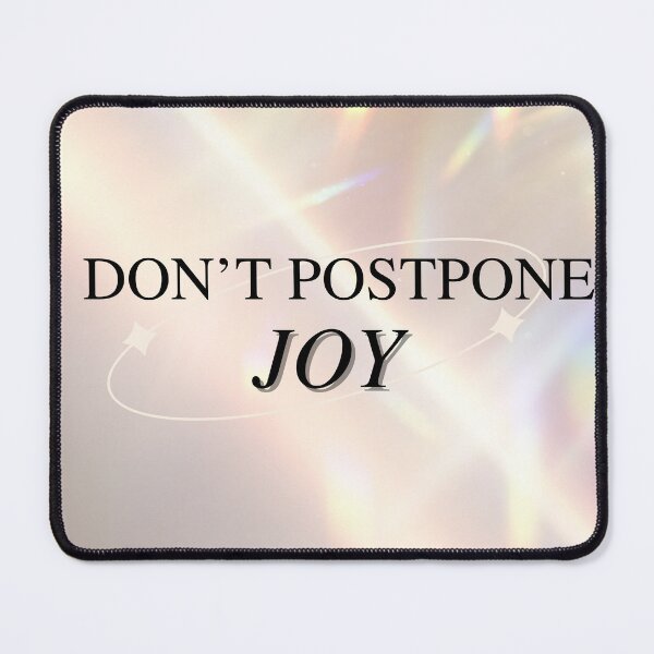 Item preview, DON'T POSTPONE JOY, QUOTE designed and sold by BANANASAURUS02.