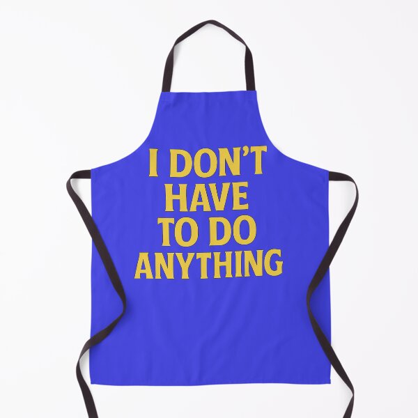 Item preview, I Don’t Have to Do Anything – Bold Funny Quote Design for Lazy Days designed and sold by Supergrafix07.