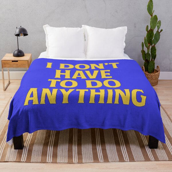 Item preview, I Don’t Have to Do Anything – Bold Funny Quote Design for Lazy Days designed and sold by Supergrafix07.