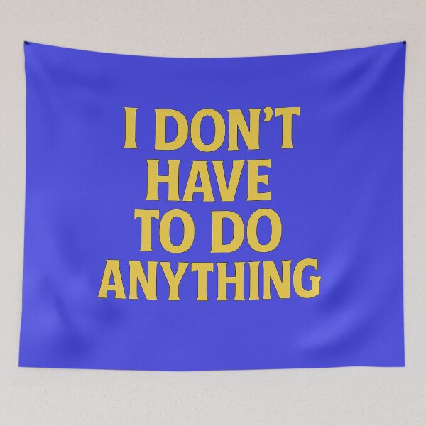 Item preview, I Don’t Have to Do Anything – Bold Funny Quote Design for Lazy Days designed and sold by Supergrafix07.