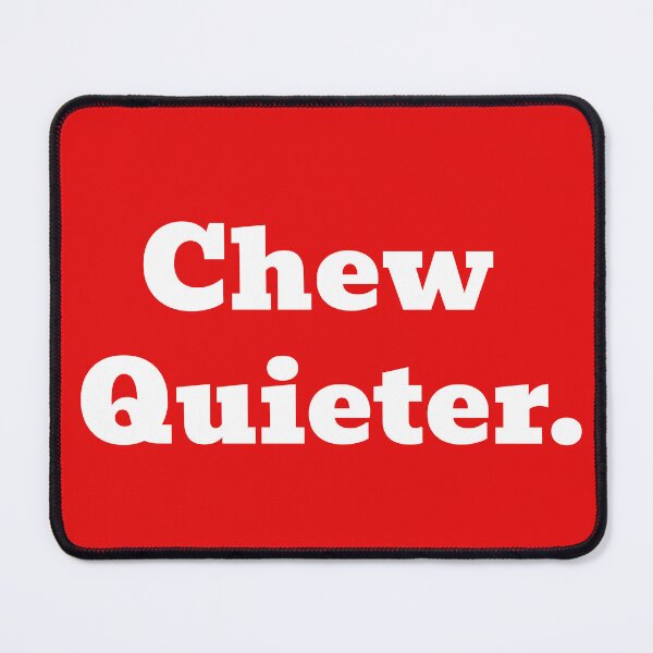 Item preview, Please Chew Quieter Polite Humor Design designed and sold by WakeNBake-Tees.