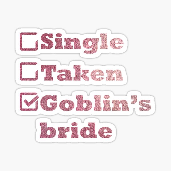 Single Taken Goblin's Bride Rose Gold Sticker