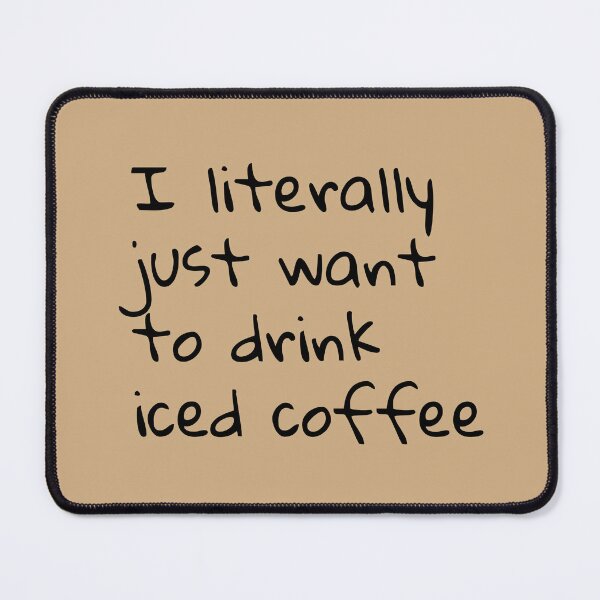 Item preview, I literally just want to drink iced coffee  designed and sold by Creations by lyne.