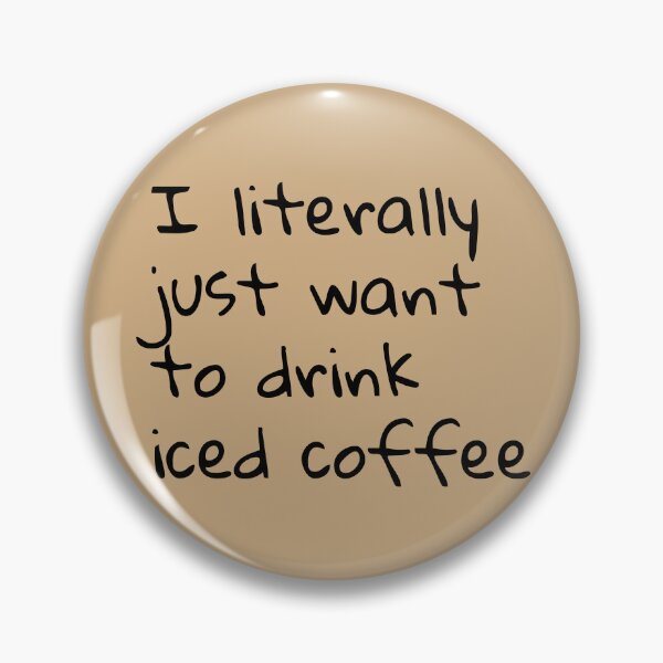 Item preview, I literally just want to drink iced coffee  designed and sold by Creations by lyne.