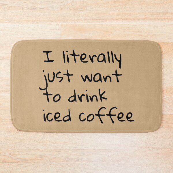 Item preview, I literally just want to drink iced coffee  designed and sold by Creations by lyne.