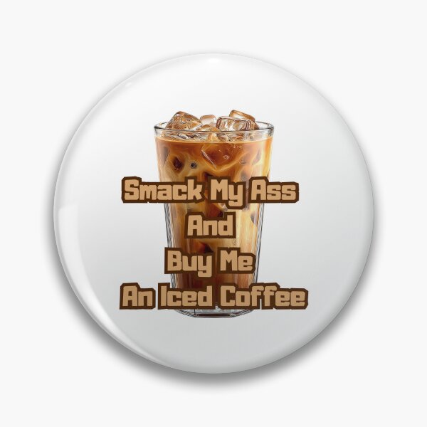Item preview, Smack My Ass And Buy Me An Iced Coffee designed and sold by Jusiasw.