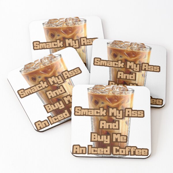 Item preview, Smack My Ass And Buy Me An Iced Coffee designed and sold by Jusiasw.
