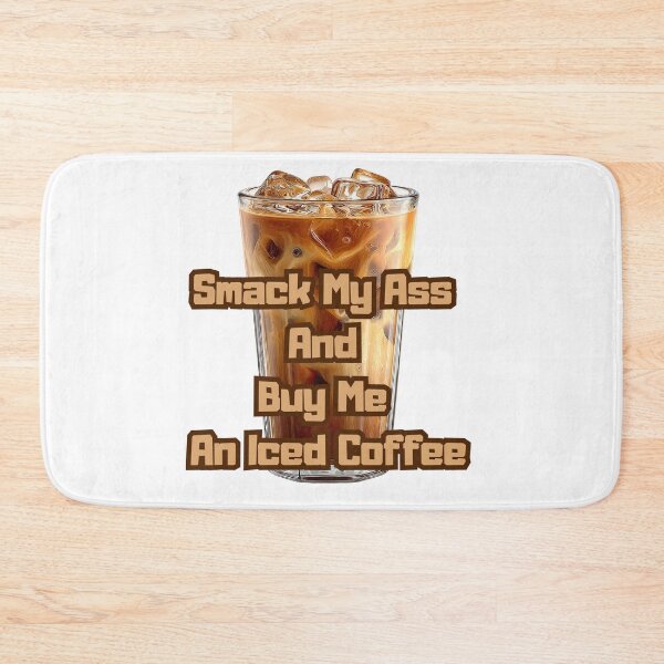 Item preview, Smack My Ass And Buy Me An Iced Coffee designed and sold by Jusiasw.