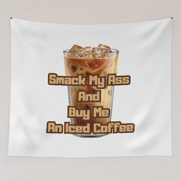 Item preview, Smack My Ass And Buy Me An Iced Coffee designed and sold by Jusiasw.