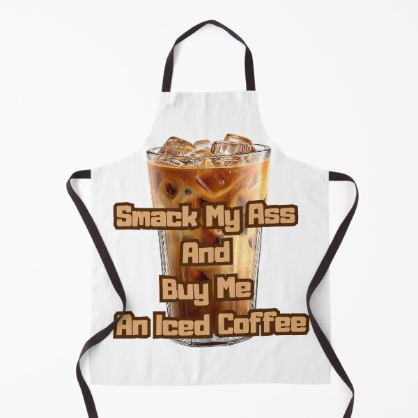 Item preview, Smack My Ass And Buy Me An Iced Coffee designed and sold by Jusiasw.