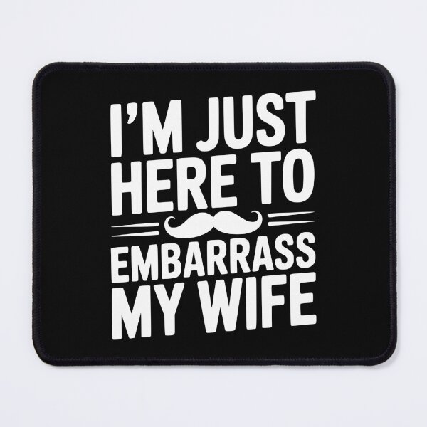 Item preview, I'm Just Here to Embarrass My Wife designed and sold by Frank Ring.
