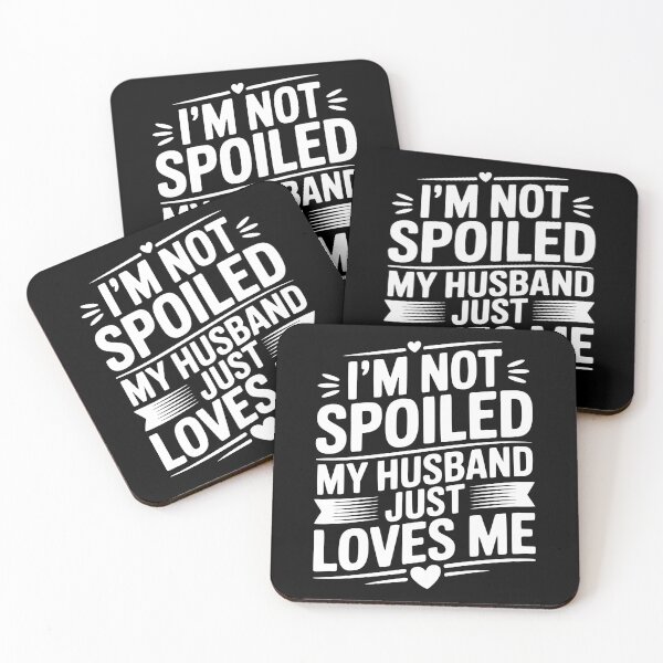 Item preview, I'm Not Spoiled My Husband Just Loves Me designed and sold by Frank Ring.