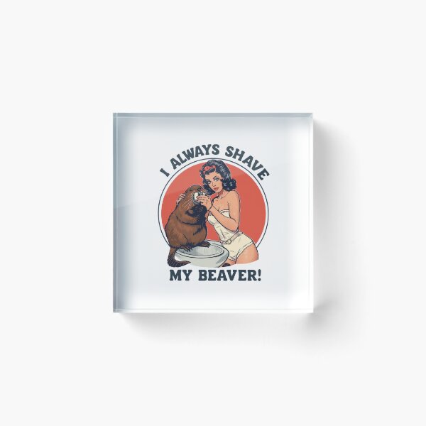Item preview, I always shave my beaver! designed and sold by NicMacTees.