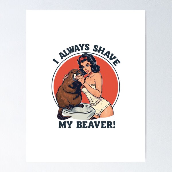 Item preview, I always shave my beaver! designed and sold by NicMacTees.