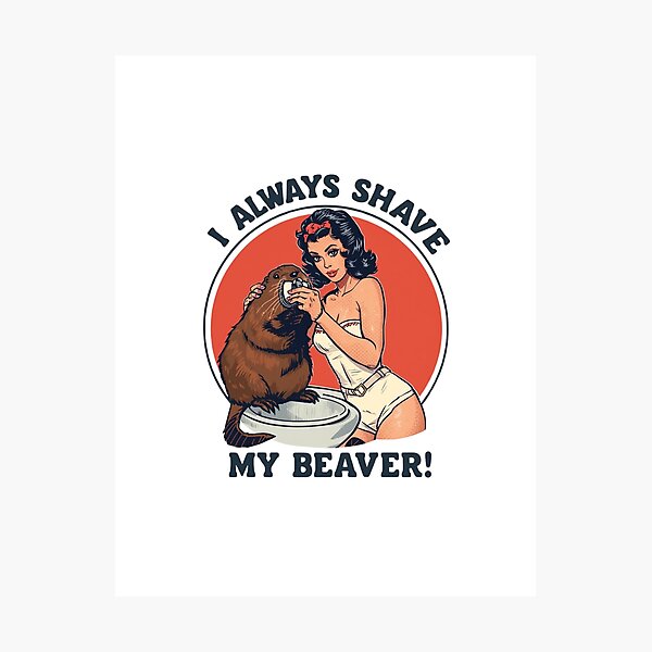 Item preview, I always shave my beaver! designed and sold by NicMacTees.