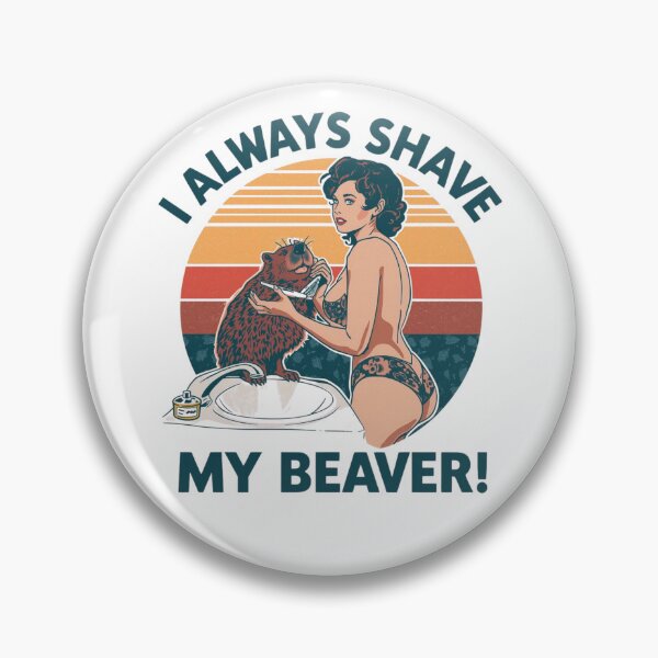 Item preview, I always shave my beaver! designed and sold by NicMacTees.