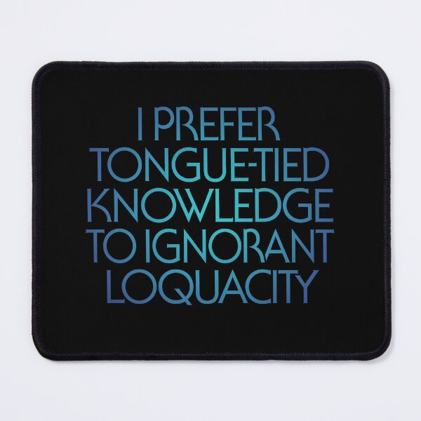 Item preview, I prefer tongue-tied knowledge to ignorant loquacity. v.1 designed and sold by x1brett.