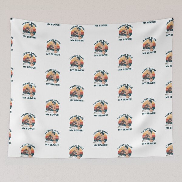 Item preview, I always shave my beaver! designed and sold by NicMacTees.
