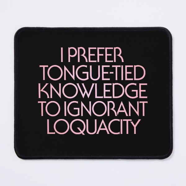 Item preview, I prefer tongue-tied knowledge to ignorant loquacity. v.2 designed and sold by x1brett.