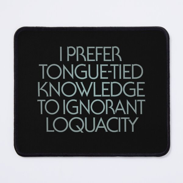 Item preview, I prefer tongue-tied knowledge to ignorant loquacity. v.3 designed and sold by x1brett.
