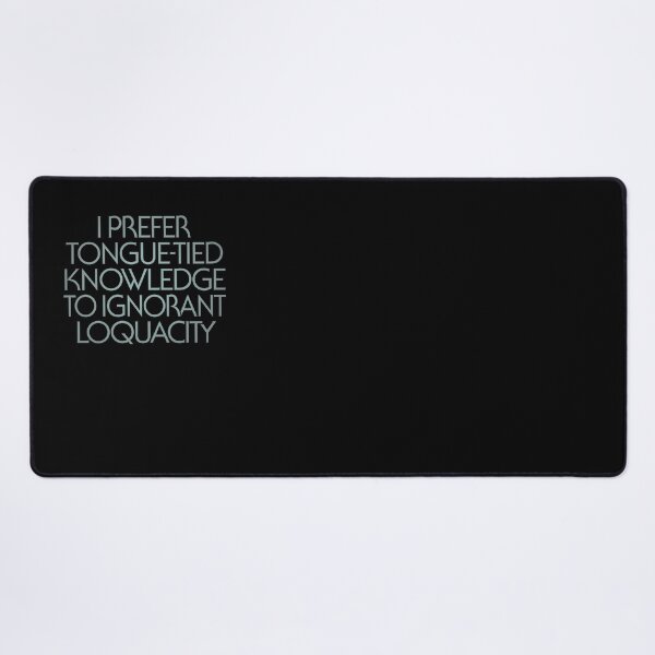 Item preview, I prefer tongue-tied knowledge to ignorant loquacity. v.3 designed and sold by x1brett.