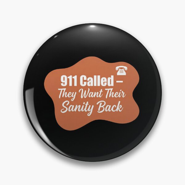 Item preview, 911 called. they want their sanity back | 911 Dispatcher designed and sold by SocialStaticz.