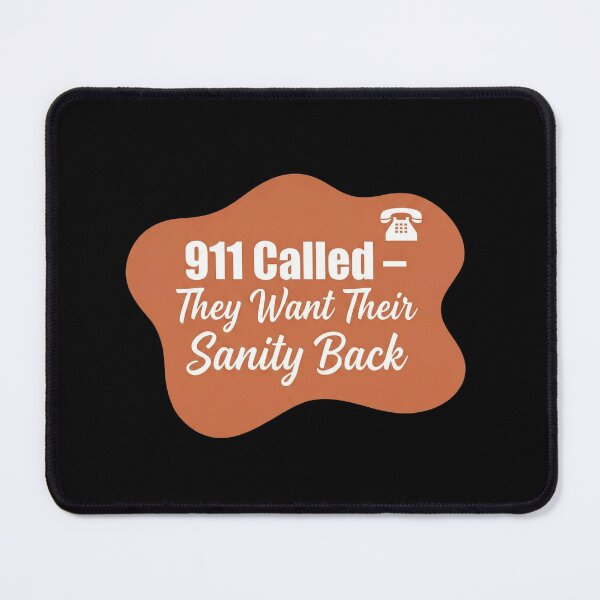 Item preview, 911 called. they want their sanity back | 911 Dispatcher designed and sold by SocialStaticz.
