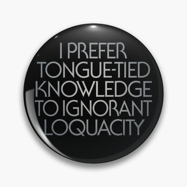 Item preview, I prefer tongue-tied knowledge to ignorant loquacity. v.4 designed and sold by x1brett.