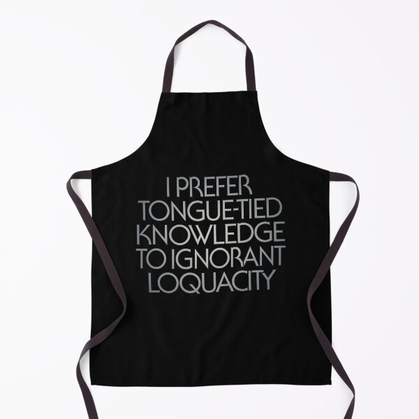 Item preview, I prefer tongue-tied knowledge to ignorant loquacity. v.4 designed and sold by x1brett.
