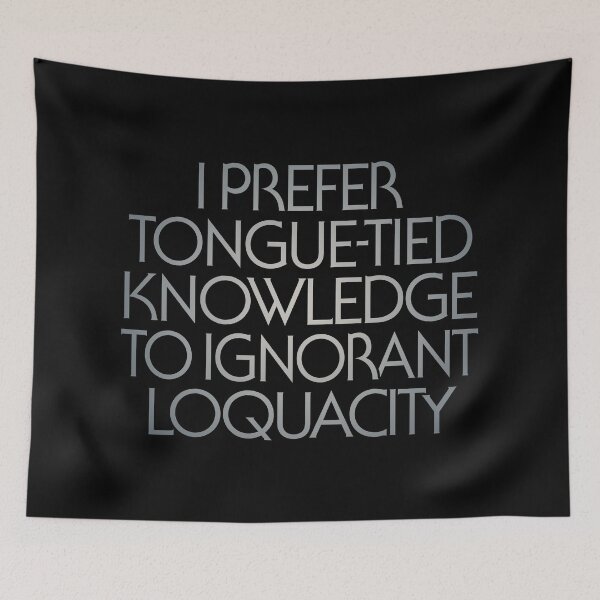 Item preview, I prefer tongue-tied knowledge to ignorant loquacity. v.4 designed and sold by x1brett.