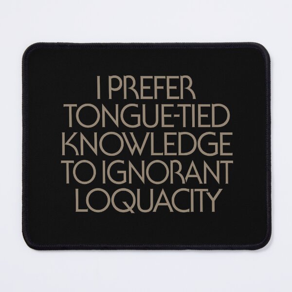 Item preview, I prefer tongue-tied knowledge to ignorant loquacity. v.6 designed and sold by x1brett.