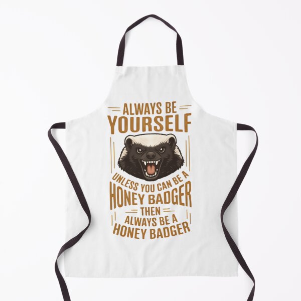 Item preview, Always Be Yourself Unless You Can Be Honey Badger designed and sold by HumansStuck12.