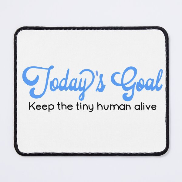 Item preview, Funny humorous parent quote | today’s goal - keep the tiny human alive | baby shower gift designed and sold by hollycooper.