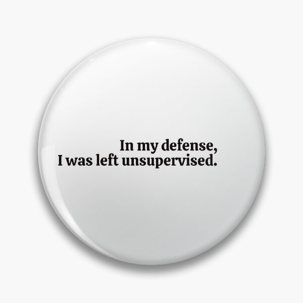 Item preview, In my defense, I was left unsupervised. designed and sold by rebel-store21.