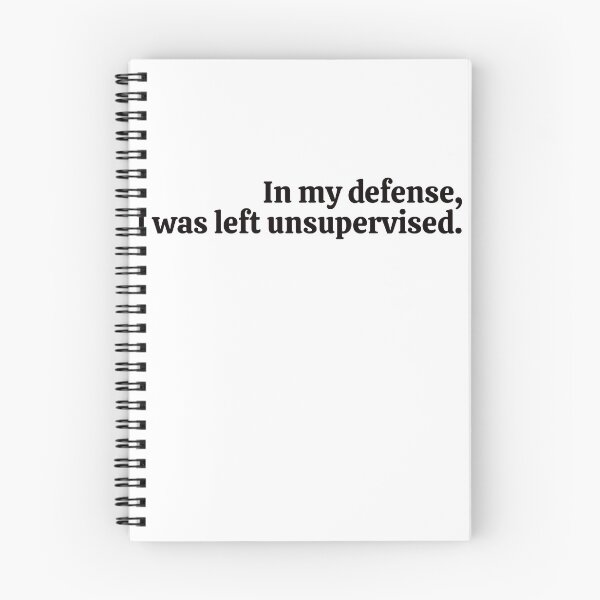 Item preview, In my defense, I was left unsupervised. designed and sold by rebel-store21.