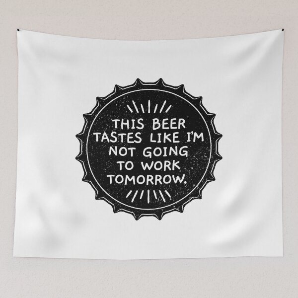 Item preview, This Beer Tastes Like I'm Not Working Tomorrow designed and sold by SassyYetClassy.