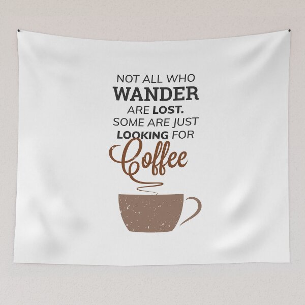 Item preview, Not All Wanderers Are Lost Just Looking For Coffee designed and sold by SassyYetClassy.