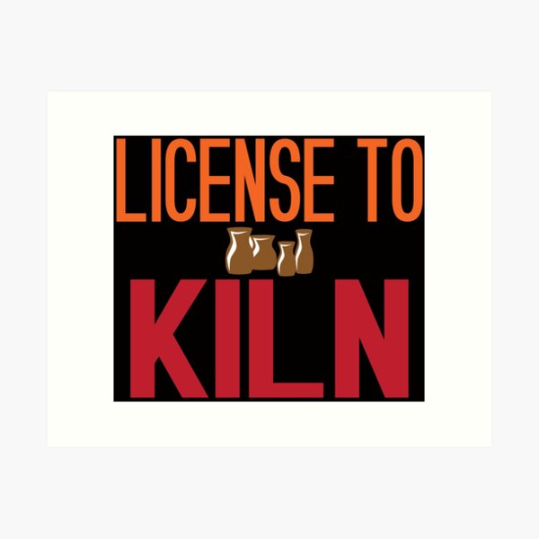 License to Kiln Art Print