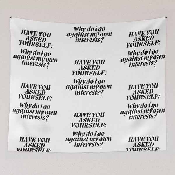 Item preview, HAVE YOU ASKED YOURSELF Why do i go against my own interests   designed and sold by Finds.