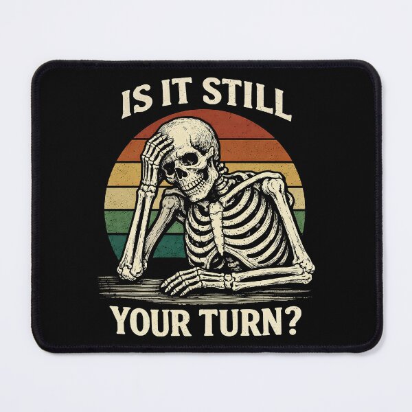 Item preview, is It Still Your Turn Funny Skeleton Waiting Quote Meme designed and sold by gear-posters.