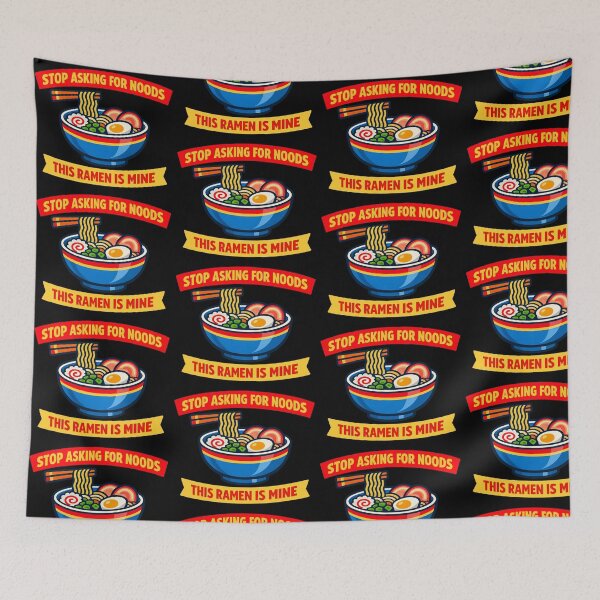 Item preview, stop Asking For Noods This Ramen Is Mine Funny Food Meme Design designed and sold by TeeTimeTreasure.