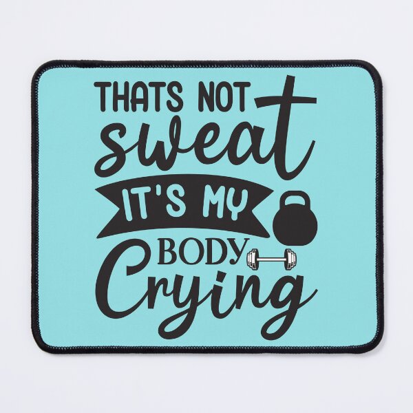 Item preview, That's not sweat, it's my body crying. designed and sold by angelescar.
