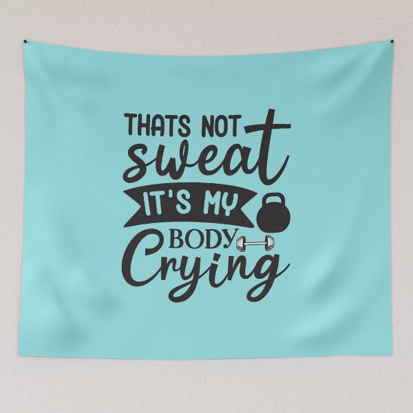 Item preview, That's not sweat, it's my body crying. designed and sold by angelescar.