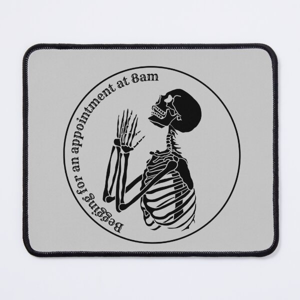 Item preview, Begging for an Appointment Before 8am Skeleton Meme designed and sold by ZebraDazzleDesigns.