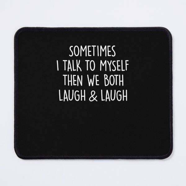 Item preview, Sometimes I Talk To Myself Then We Both Laugh & Laugh designed and sold by Mirandalab.